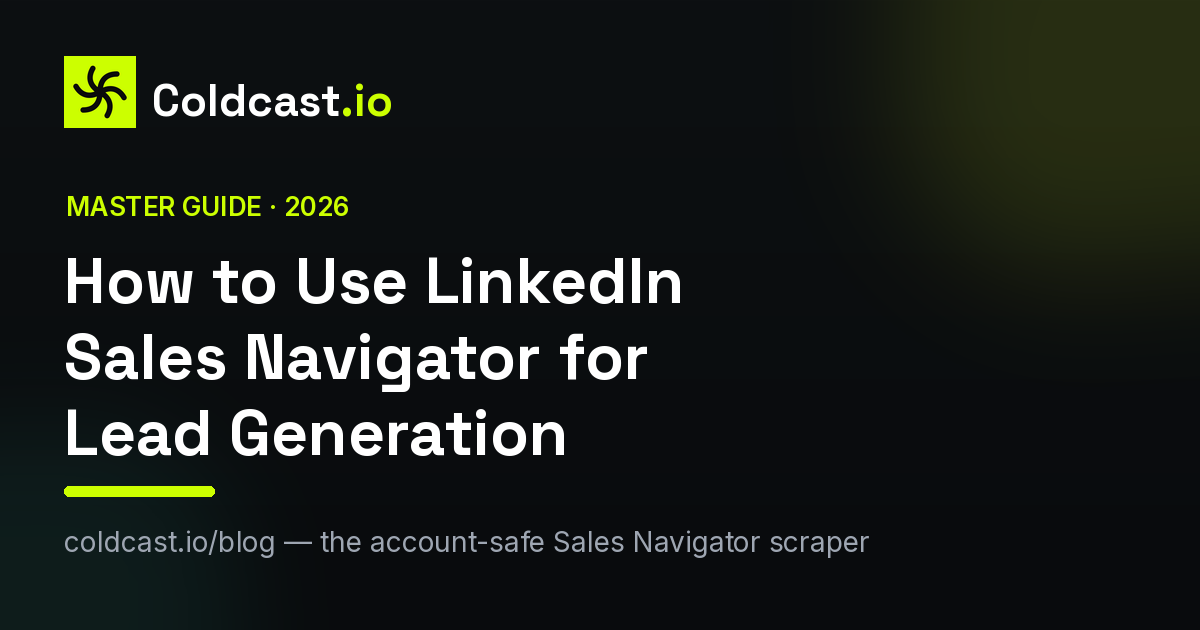 How to use LinkedIn Sales Navigator for lead generation — Coldcast master guide covering filters, Boolean search, buyer intent and safe exporting